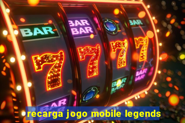 recarga jogo mobile legends